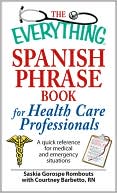 Saskia Gorospe Rombouts: The Everything Spanish Phrase Book for Health Care Professionals: A quick reference for medical and emergency situations