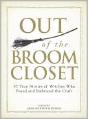 Arin Murphy-Hiscock: Out of the Broom Closet: 50 True Stories of Witches Who Found and Embraced the Craft