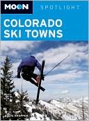 Steve Knopper: Moon Spotlight Colorado Ski Towns: Including Aspen, Vail & Breckenridge