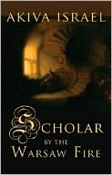 Book cover image of Scholar by the Warsaw Fire: A Short Story Anthology by Akiva Israel