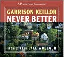 Book cover image of Never Better: Stories from Lake Wobegon by Garrison Keillor