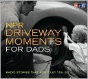 Scott Simon: NPR Driveway Moments for Dads: Radio Stories That Won't Let You Go