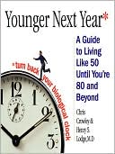 Book cover image of Younger Next Year: A Guide to Living Like 50 Until You're 80 and Beyond by Chris Crowley