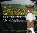 Book cover image of NPR Driveway Moments All About Animals: Radio Stories That Won't Let You Go by Steve Inskeep