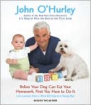Book cover image of Before Your Dog Can Eat Your Homework, First You Have to Do It: Life Lessons from a Wise Old Dog to a Young Boy by John O'Hurley