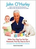 John O'Hurley: Before Your Dog Can Eat Your Homework, First You Have to Do It: Life Lessons from a Wise Old Dog to a Young Boy