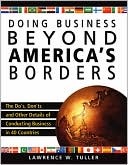 Book cover image of Doing Business beyond America's Borders: The Dos, Don'ts, and Other Details of Conducting Business in 40 Different Countries by Lawrence Tuller