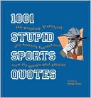 Randy Howe: 1001 Stupid Sports Quotes: Jaw-Dropping, Stupefying, and Amazing Expressions from the World's Best Athletes