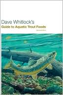 Dave Whitlock: Dave Whitlock's Guide to Aquatic Trout Foods, Second Edition