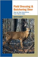Book cover image of Field Dressing and Butchering Deer: Step-by-Step Instructions, from Field to Table by Monte Burch