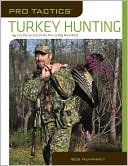 Bob Humphrey: Turkey Hunting: Use the Secrets of the Pros to Bag More Birds