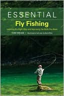 Tom Meade: Essential Fly Fishing: Learning the Right Way and Improving the Skills You Have