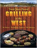 Ellen Brown: Great Year-Round Grilling in the West: The Flavours, the Culinary Traditions, the Techniques