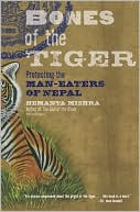 Hemanta Mishra: Bones of the Tiger: Protecting the Man-Eaters of Nepal