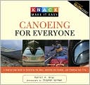 Book cover image of Canoeing for Everyone: A Guide to Selecting the Gear, Learning the Stroke and Planning Your Trips by Daniel Gray
