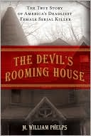 M. William Phelps: The Devil's Rooming House: The True Story of America's Deadliest Female Serial Killer