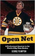 George Plimpton: Open Net: A Professional Amateur in the World of Big-Time Hockey