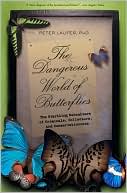 Book cover image of The Dangerous World of Butterflies: The Startling Subculture of Criminals, Collectors, and Conservationists by Peter Laufer