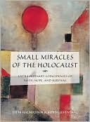 Yitta Halberstam: Small Miracles of the Holocaust: Extraordinary Coincidences of Faith, Hope, and Survival