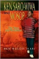 Ben Wuloo Ikari: Ken Saro-Wiwa And Mosop