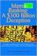 Muhammad Saleem: Islamic Banking - A $300 Billion Deception: Observations and Arguments on Riba (interest or usury), Islamic Banking Practices, Venture Capital and Enlightenment
