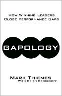Mark Thienes: Gapology: How Winning Leaders Close Performance Gaps