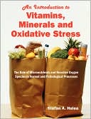 Stefan A. Hulea: An Introduction To Vitamins, Minerals And Oxidative Stress