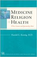 Book cover image of Medicine, Religion and Health: Where Science and Spirituality Meet by Harold G. Koenig
