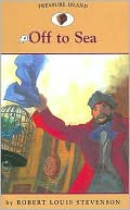 Robert Louis Stevenson: Off to Sea (Teasure Island Series #2)