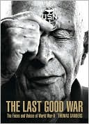 Thomas Sanders: The Last Good War: The Faces and Voices of World War II
