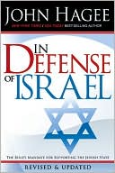 John Hagee: In Defense of Israel: The Bible's Mandate for Supporting the Jewish State