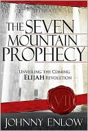 Johnny Enlow: The Seven Mountain Prophecy: Unveiling the Coming Elijah Revolution