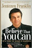 Book cover image of Believe That You Can: The Power of an Unforgettable Dream by Jentezen Franklin