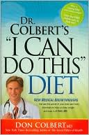 Donald Colbert: Dr. Colbert's I Can Do This Diet: New Medical Breakthroughs That Use the Power of Your Brain and Body Chemistry to Help You Lose Weight and Keep it Off for Life