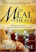 Book cover image of The Meal That Heals: Enjoying Intimate, Daily Communion with God by Perry Stone