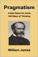 Book cover image of Pragmatism: A New Name for Some Old Ways of Thinking by William James