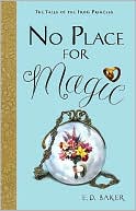 E. D. Baker: No Place for Magic (The Tales of the Frog Princess Series #4)