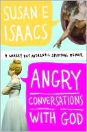 Susan E. Isaacs: Angry Conversations with God: A Snarky but Authentic Spiritual Memoir