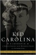 Heidi Schnakenberg: Kid Carolina: R. J. Reynolds Jr., a Tobacco Fortune, and the Mysterious Death of a Southern Icon