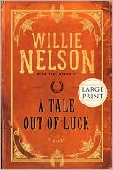 Willie Nelson: A Tale Out Of Luck (Large Print Edition)