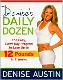 Book cover image of Denise's Daily Dozen: The Easy, Every Day Program to Lose up to 12 Pounds in 2 Weeks by Denise Austin