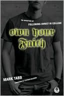 Book cover image of Own Your Faith: The Adventure of Following Christ in College by Mark A Tabb