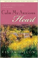 Book cover image of Calm My Anxious Heart: A Woman's Guide to Finding Contentment by Linda Dillow