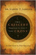 Book cover image of The Crescent Through the Eyes of the Cross by Nabeel T Jabbour