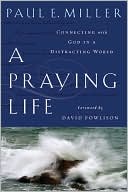 Book cover image of A Praying Life: Connecting with God in a Distracting World by Paul Miller