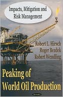 Book cover image of Peaking of World Oil Production: Impacts, Mitigation, and Risk Management by Robert L. Hirsch