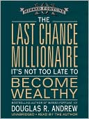 Book cover image of The Last Chance Millionaire: It''s Not Too Late to Become Wealthy by Douglas R. Andrew