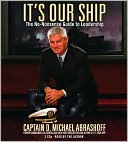 D. Michael Abrashoff: It's Our Ship: The No-Nonsense Guide to Leadership