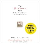 Robert I. Sutton: The No Asshole Rule: Building a Civilized Workplace and Surviving One That Isn't