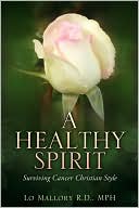 Book cover image of A Healthy Spirit-Surviving Cancer Christain Style by Lo Mallory
